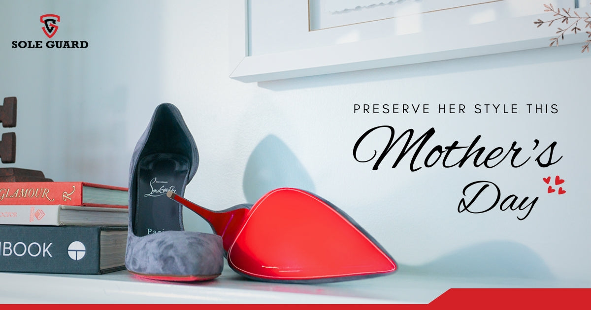 Mother's Day Guide: How to Keep Mom's Shoes Looking New All Year